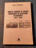 Armata Romana si unirea Basarabiei si Bucovinei cu Romania 1917 - 1919 Stanescu