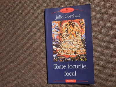 JULIO CORTAZAR TOATE FOCURILE,FOCUL 26/4 foto