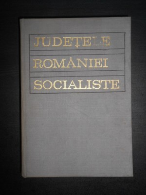 Gheorghe P. Apostol - Judetele Romaniei Socialiste (1972, editie cartonata) foto