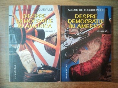 DESPRE DEMOCRATIE IN AMERICA , VOL. I - II de ALEXIS DE TOCQUEVILLE ,1995 *EDITIE CARTONATA , *PREZINTA SUBLINIERI IN TEXT foto