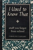 I Used to Know That: Stuff you forgot from school - 2008 - Caroline Taggart (V177)