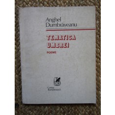 Tematica umbrei (Poeme) &ndash; Anghel Dumbraveanu CU DEDICATIE SI AUTOGRAF