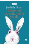 Blestemul iepurelui de la scoala - Judith Kerr