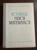 Ecuatiile Fizicii Matematice - M. Ghermanescu