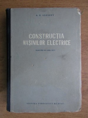 A. E. Alexeev - Construcția mașinilor electrice foto