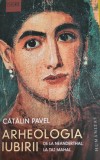 Catalin Pavel - Arheologia iubirii (cu dedicatie ai autograful autorului)