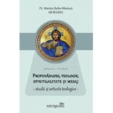 Propovaduire, teologie, spiritualitate si mesaj - studii si articole teologice - Pr. Maxim (Iuliu-Marius) Morariu