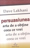 Carte Persuasiunea Arta de a Obtine Ceea ce Vrei Dave Lakhani Amaltea 2009 Brosata 231 Pagini Romana 13x20cm