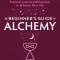 The Beginner&#039;s Guide to Alchemy: Practical Lessons and Exercises to Enhance Your Life