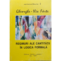Regimuri Ale Cantitatii In Logica Formala - Gheorghe Ilie Farte ,560124