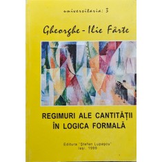 Regimuri Ale Cantitatii In Logica Formala - Gheorghe Ilie Farte , A837