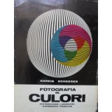 FOTOGRAFIA IN CULORI. FOTOGRAFIERE, LABORATOR, EXPERIENTE, PROIECTIE-GAREIS SCHEERER-255223