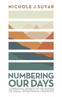 Numbering Our Days: Combating Anxiety in the Power of Small Intentional Moments foto