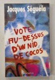 VOTE AU - DESSUS D &#039; UN NID DE COCOS par JACQUES SEGUELA , 1992