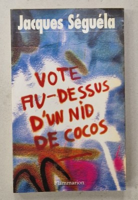 VOTE AU - DESSUS D &amp;#039; UN NID DE COCOS par JACQUES SEGUELA , 1992 foto