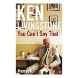 You Can't Say That, Ken Livingstone - Autobiografie, Biografie Politicieni