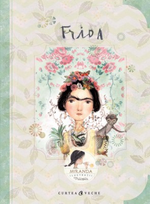 Frida, Jorge Miranda, Itziar Miranda - Editura Curtea Veche foto