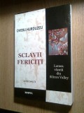 Ovidiu Hurduzeu -Sclavii fericiti -Lumea vazuta din Silicon Valley -Ed. completa