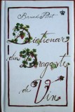 Bernard Pivot - Dictionar din Dragoste de Vin istoria vinului vinul vinuri RARA