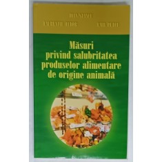 MASURI PRIVIND SALUBRITATEA PRODUSELOR ALIMENTARE DE ORIGINE ANIMALA de IOAN STANCU...EMIL PETCU , 2001 , DEDICATIE *