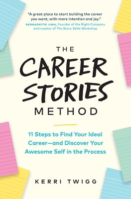 The Career Stories Method: 11 Steps to Find Your Ideal Career-and Discover Your Awesome Self in the Process foto
