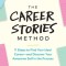 The Career Stories Method: 11 Steps to Find Your Ideal Career-and Discover Your Awesome Self in the Process