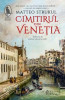 Cimitirul Din Venetia, Matteo Strukul - Editura Humanitas Fiction