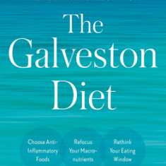 The Galveston Diet: The Breakthrough Doctor-Developed Plan That Harmonizes Your Hormones, Fights Inflammation, and Burns Fat