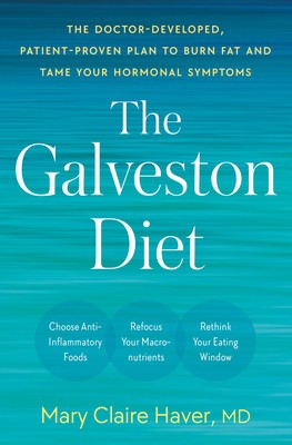 The Galveston Diet: The Breakthrough Doctor-Developed Plan That Harmonizes Your Hormones, Fights Inflammation, and Burns Fat