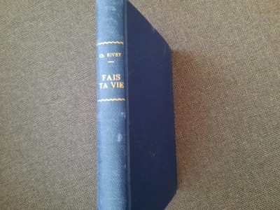 Fais ta vie (&amp;eacute;dition originale 1925) Rivet Charles LEGATA DE LUX foto