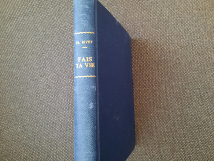 Fais ta vie (&eacute;dition originale 1925) Rivet Charles LEGATA DE LUX