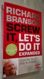Screw It, Let's Do It. Expanded. Lessons in Life and Business - Richard Branson (limba engleza!)