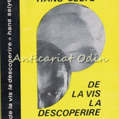 De La Vis La Descoperire - Hans Selye - Despre Omul De Stiinta