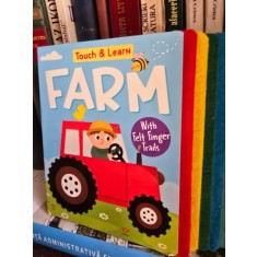 Touch &amp; learn. Farm - With felt finger trails (Atinge si invata. Ferma - Cu trasee din pasla - carte in limba engleza)