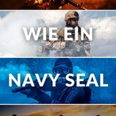 Disziplin Wie Ein Navy Seal: Wie man sich die Einstellung, die Willenskraft und die Selbstdisziplin der weltweit gef