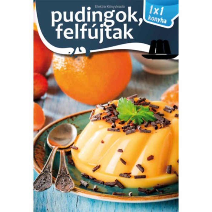 Pudingok, felf&uacute;jtak - 1x1 Konyha - Elek M&aacute;ria