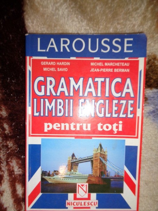 Gramatica limbii engleze ( larousse ) - Gerard Hardin , Michel Savio ( Predare personala Bucuresti / Nu trimit prin curierat )