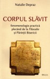 Corpul slavit. Fenomenologie practica plecand de la Filocalie si Parintii Bisericii - Editura Deisis