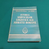 ISTORIA SERVICIILOR LOGISTICE ALE ARMATEI ROM&Acirc;NE/ TRAIAN DAFINESCU, ION BOAȚĂ *