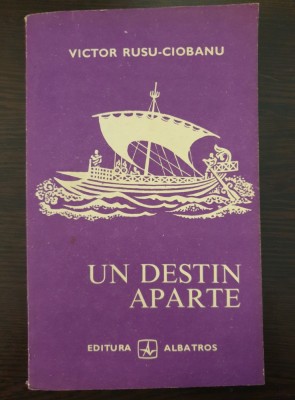 UN DESTIN APARTE - Victor Rusu-Ciobanu foto