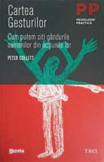CARTEA GESTURILOR. CUM PUTEM CITI GANDURILE OAMENILOR DIN ACTIUNILE LOR-PETER COLLETT-328392