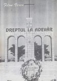 DREPTUL LA ADEVAR CONTRIBUTIA MISCARII LEGIONARE LA LUPTA DE REZISTENTA IMPOTRIVA COMUNISMULUI VOL 1 FILON VERCA 1999 DEDICATIE CU AUTOGRAF LEGIONAR