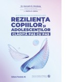 Rezilienta copiilor si adolescentilor, cladita pas cu pas. Sa le daruim copiilor radacini si aripi - Kenneth R. Ginsburg, Martha M. Jablow