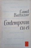 Contemporan cu ei - Camil Baltazar, 1962, Editura PENTRU LITERATURA, Biografii, Carte veche
