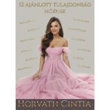 12 aj&aacute;nlott tulajdons&aacute;g Nőknek - Horv&aacute;th Cintia