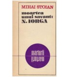 Mihai Stoian - Moartea unui savant N. Iorga - 105537
