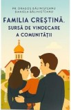 Familia crestina, sursa de vindecare a comunitatii - Dragos Balinisteanu, Daniela Balinisteanu