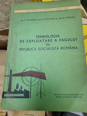 E. Balanescu, D. Copaceanu, D. Ivanescu - Tehnologia de Exploatare a Fagului foto
