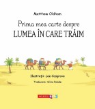 Prima mea carte despre lumea in care traim | Matthew Oldham