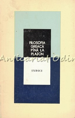 Filosofia Greaca Pana La Platon - Indici De Teme Filosofice, De Nume, De Surse